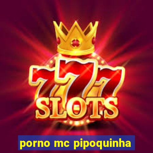 porno mc pipoquinha
